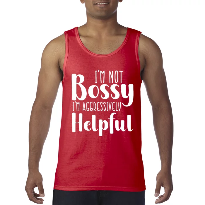 Im Not Bossy Im Aggressively Helpful Tank Top