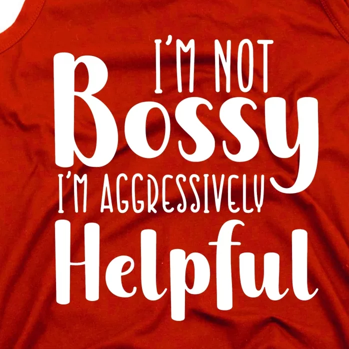 Im Not Bossy Im Aggressively Helpful Tank Top