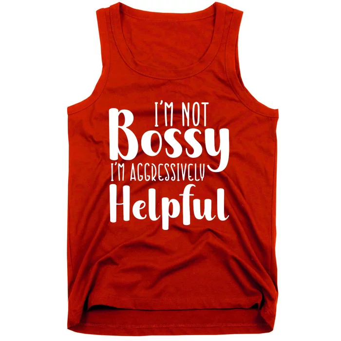 Im Not Bossy Im Aggressively Helpful Tank Top