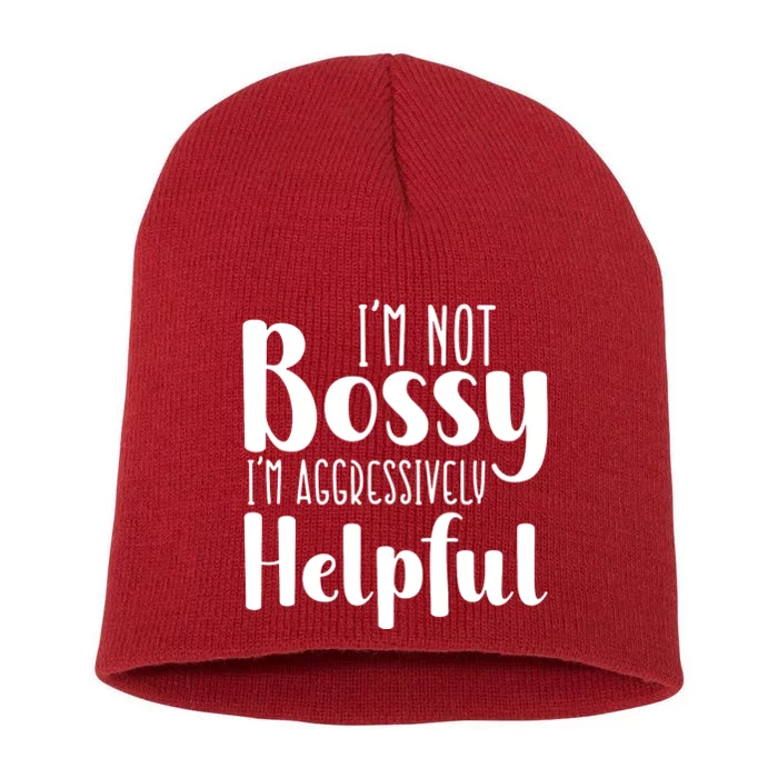 Im Not Bossy Im Aggressively Helpful Short Acrylic Beanie