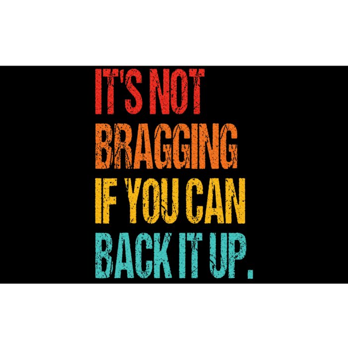 It's Not Bragging If You Can Back It Up Bumper Sticker