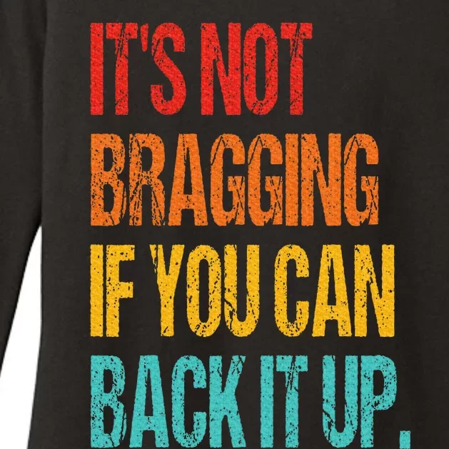 It's Not Bragging If You Can Back It Up Womens CVC Long Sleeve Shirt