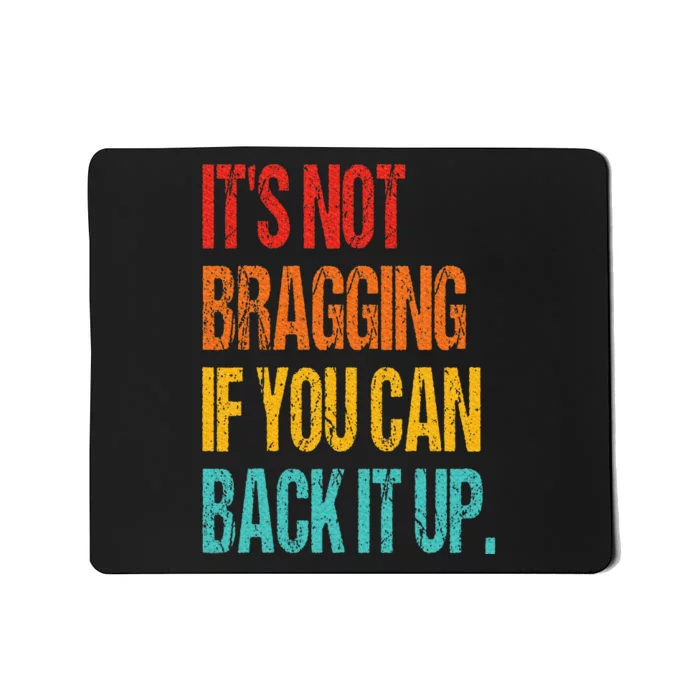 It's Not Bragging If You Can Back It Up Mousepad