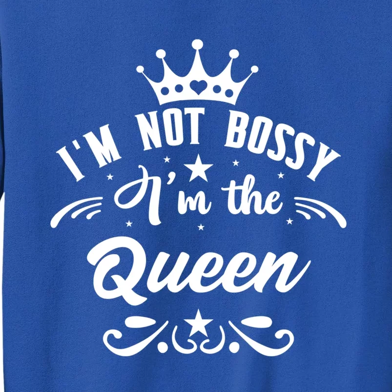 I'm Not Bossy I'm The Queen Gift Babe I Am The Boss Lady Great Gift Tall Sweatshirt