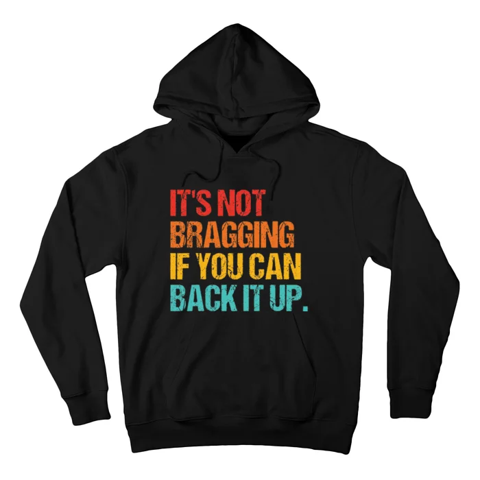 It's Not Bragging If You Can Back It Up vintage Hoodie