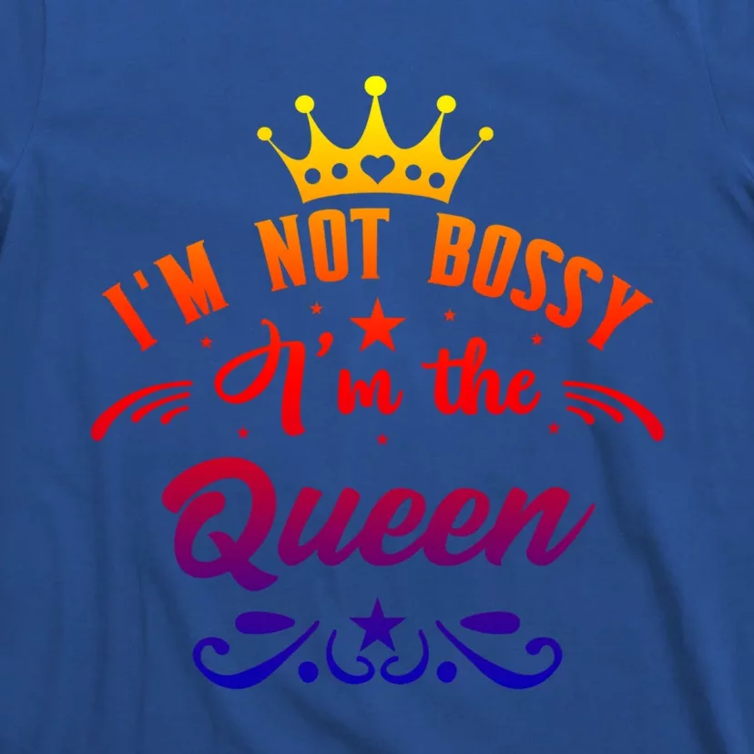 I'm Not Bossy I'm The Queen Gift Babe I Am The Boss Lady Funny Gift T-Shirt