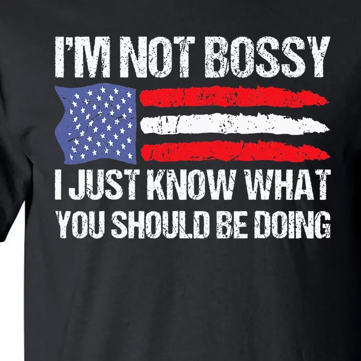 Im Not Bossy I Just Know What You Should Be Doing Funny Tall T-Shirt