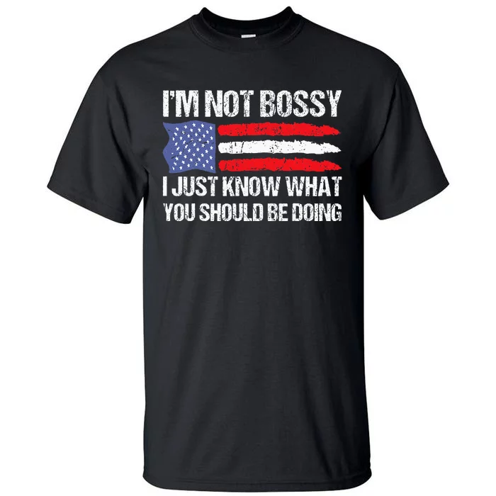 Im Not Bossy I Just Know What You Should Be Doing Funny Tall T-Shirt