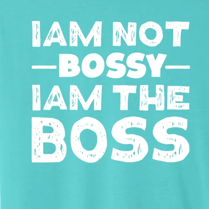 I'm Not Bossy I Am The Boss 'S Entrepreneur Gift ChromaSoft Performance T-Shirt