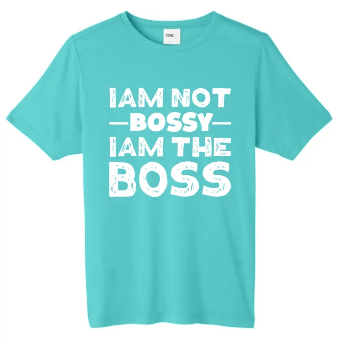 I'm Not Bossy I Am The Boss 'S Entrepreneur Gift ChromaSoft Performance T-Shirt