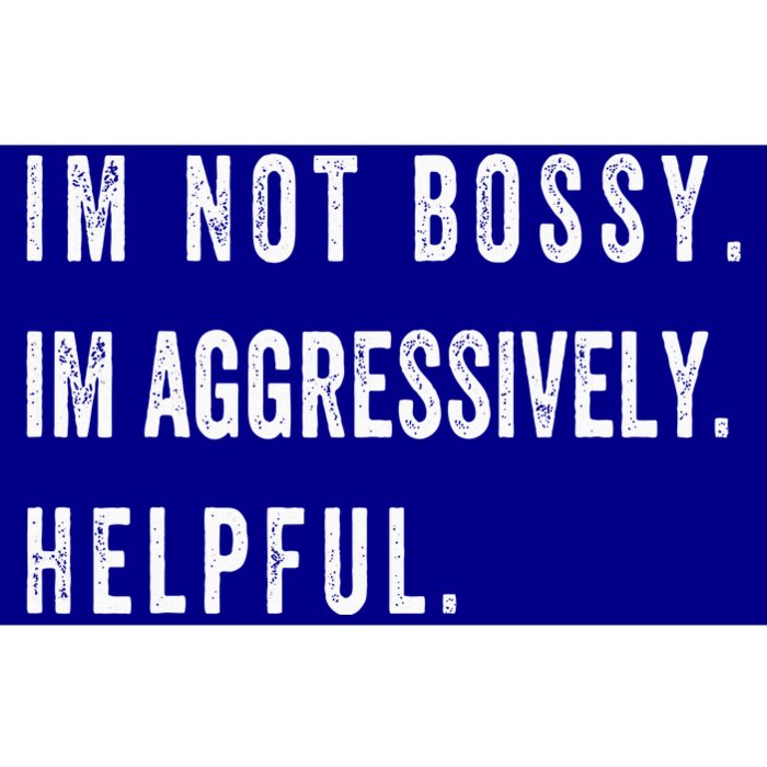 I’M Not Bossy I’M Aggressively Helpful Funny Bumper Sticker