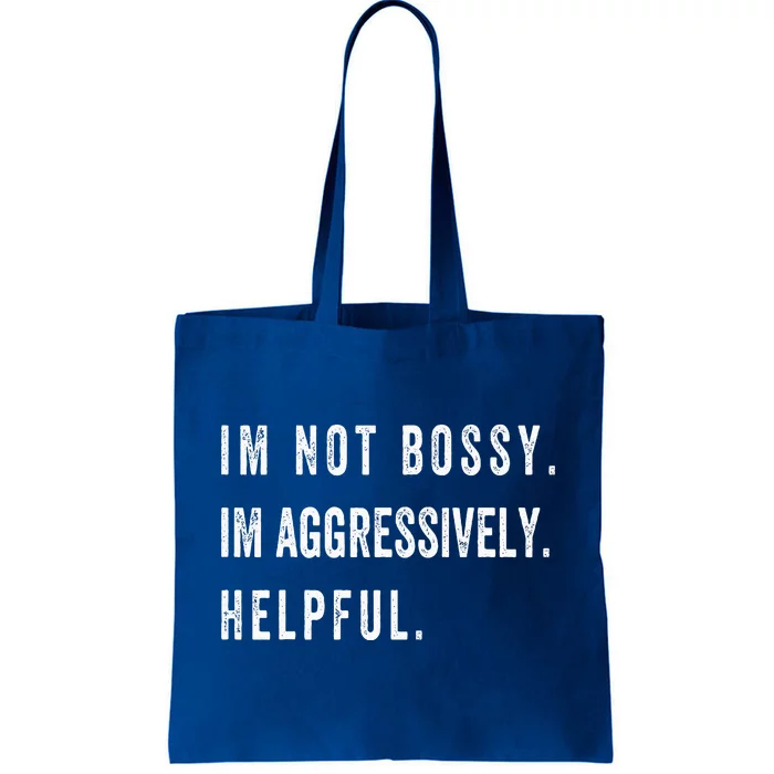 I’M Not Bossy I’M Aggressively Helpful Funny Tote Bag