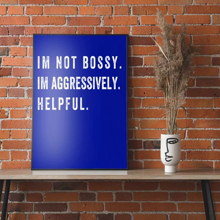 I’M Not Bossy I’M Aggressively Helpful Funny Poster