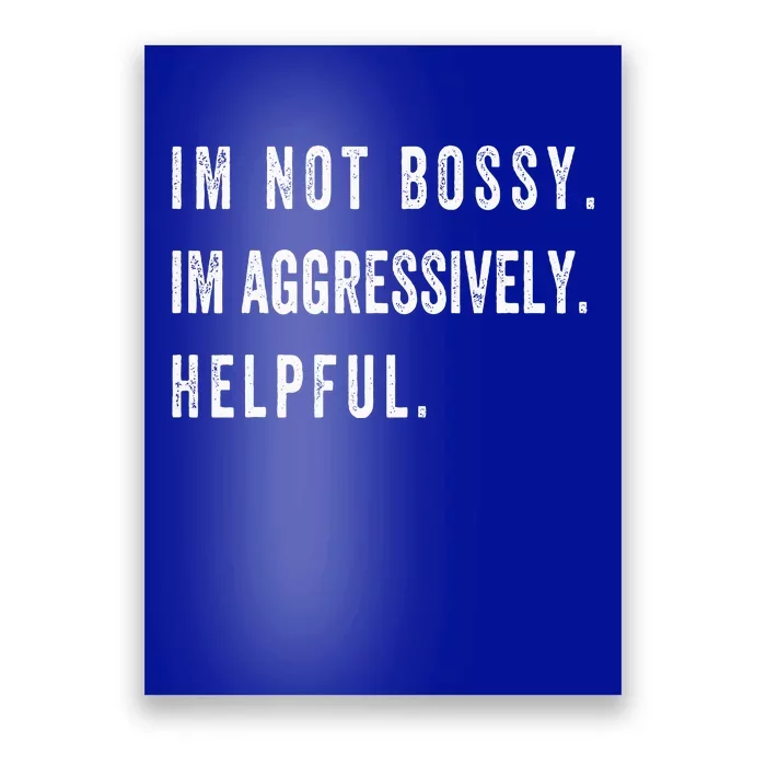 I’M Not Bossy I’M Aggressively Helpful Funny Poster