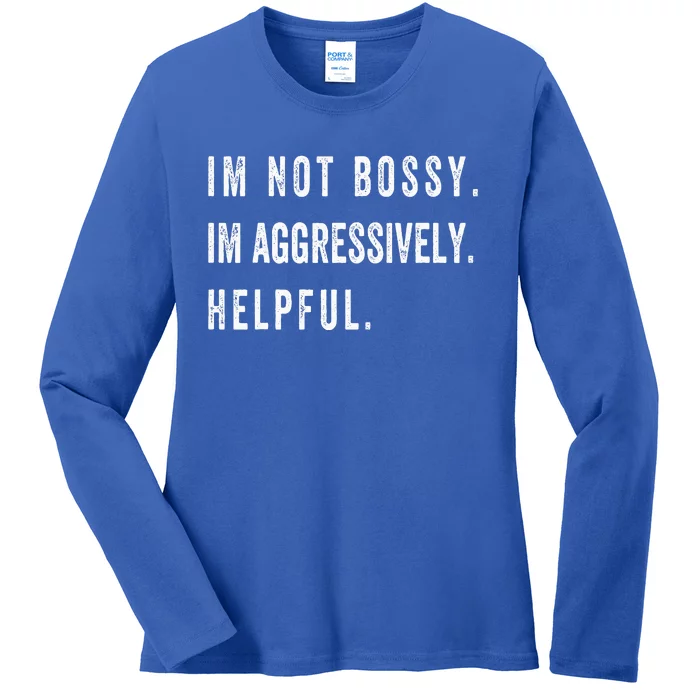 I’M Not Bossy I’M Aggressively Helpful Funny Ladies Long Sleeve Shirt