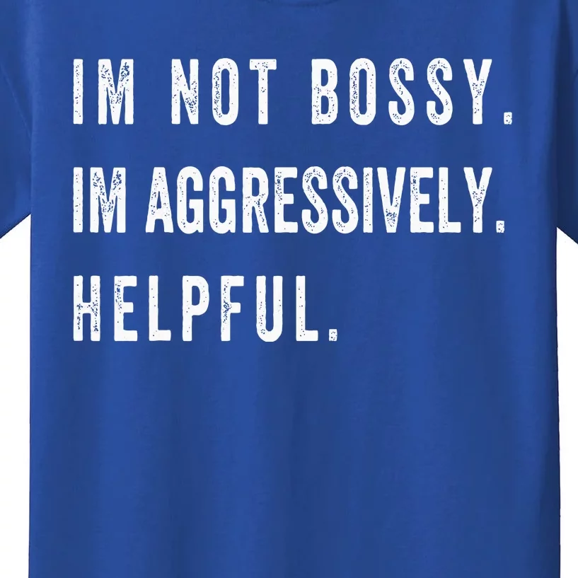 I’M Not Bossy I’M Aggressively Helpful Funny Kids T-Shirt