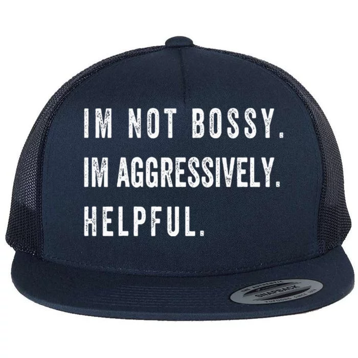 I’M Not Bossy I’M Aggressively Helpful Funny Flat Bill Trucker Hat