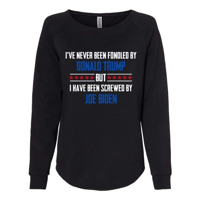 I’ve Never Been Fondled By Donald Trump But I Have Been Screwed By Joe Biden Womens California Wash Sweatshirt