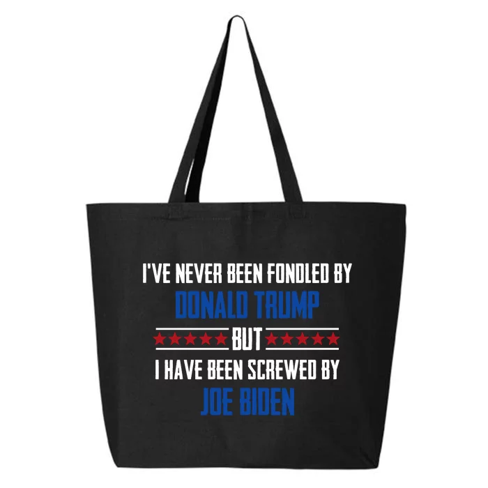 I’ve Never Been Fondled By Donald Trump But I Have Been Screwed By Joe Biden 25L Jumbo Tote