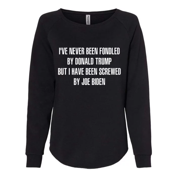 I’ve Never Been Fondled By Donald Trump But I Have Been Screwed By Joe Biden Womens California Wash Sweatshirt