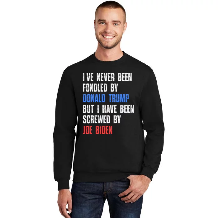 I’Ve Never Been Fondled By Donald Trump But Screwed By Biden Sweatshirt