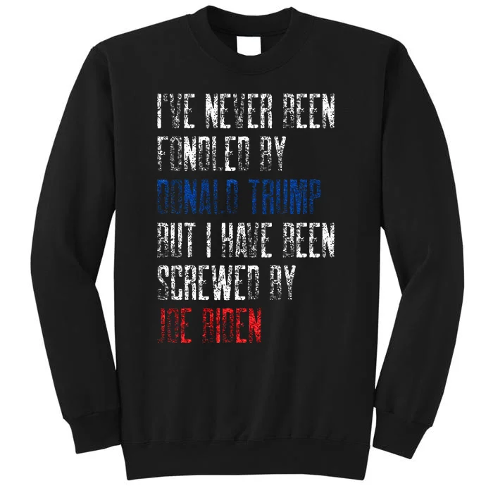 I’Ve Never Been Fondled By Donald Trump But Screwed By Biden Tall Sweatshirt