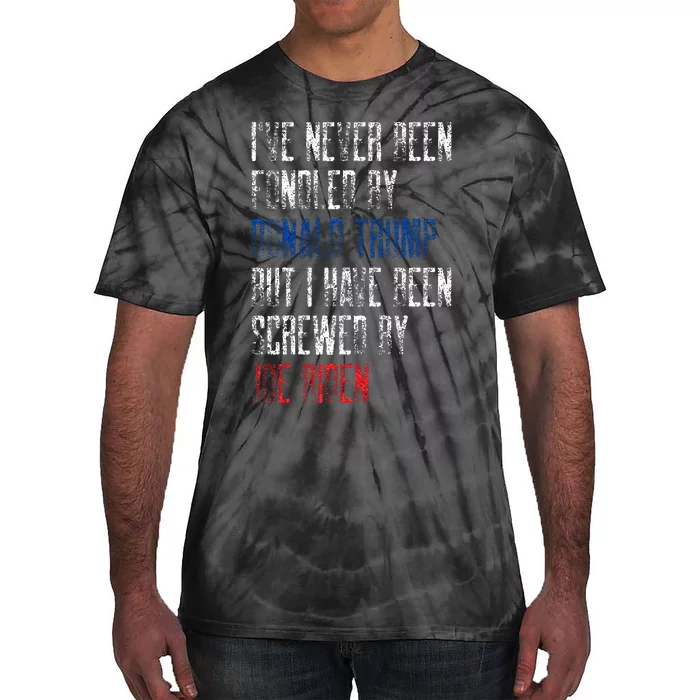 I’Ve Never Been Fondled By Donald Trump But Screwed By Biden Tie-Dye T-Shirt