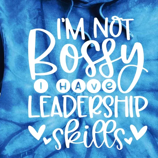 IM Not Bossy I Have Leadership Skills Tie Dye Hoodie