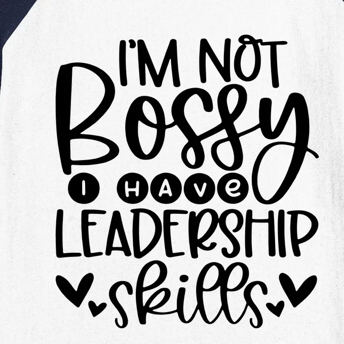 IM Not Bossy I Have Leadership Skills Baseball Sleeve Shirt