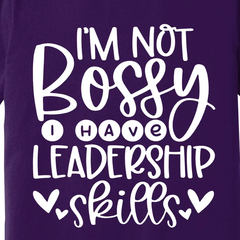 IM Not Bossy I Have Leadership Skills Premium T-Shirt