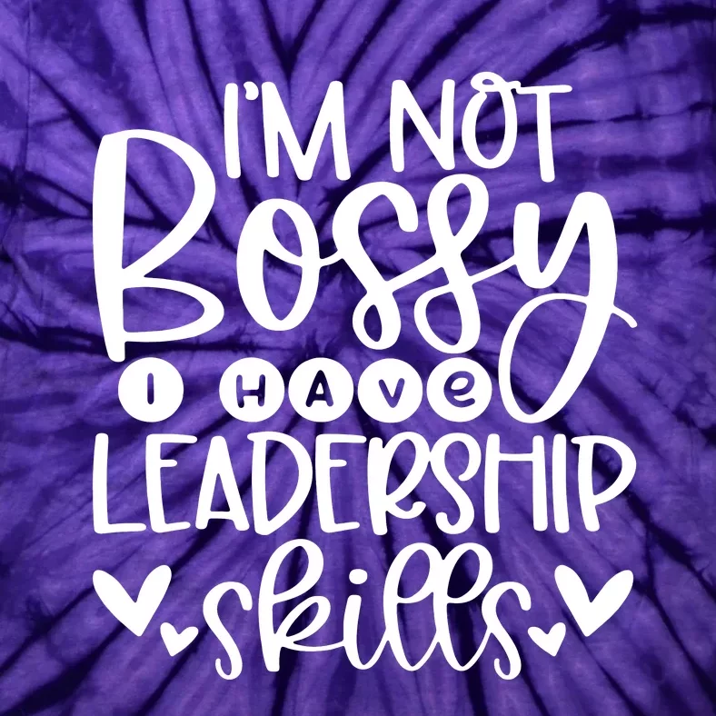 IM Not Bossy I Have Leadership Skills Tie-Dye T-Shirt