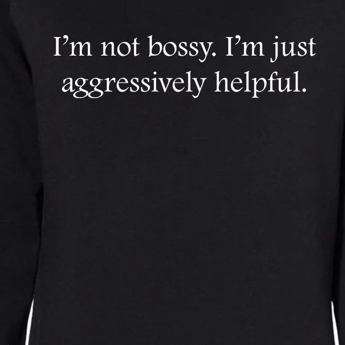 Im Not Bossy Im Just Aggressively Helpful Funny Bossy Slogan Funny Boss Womens California Wash Sweatshirt