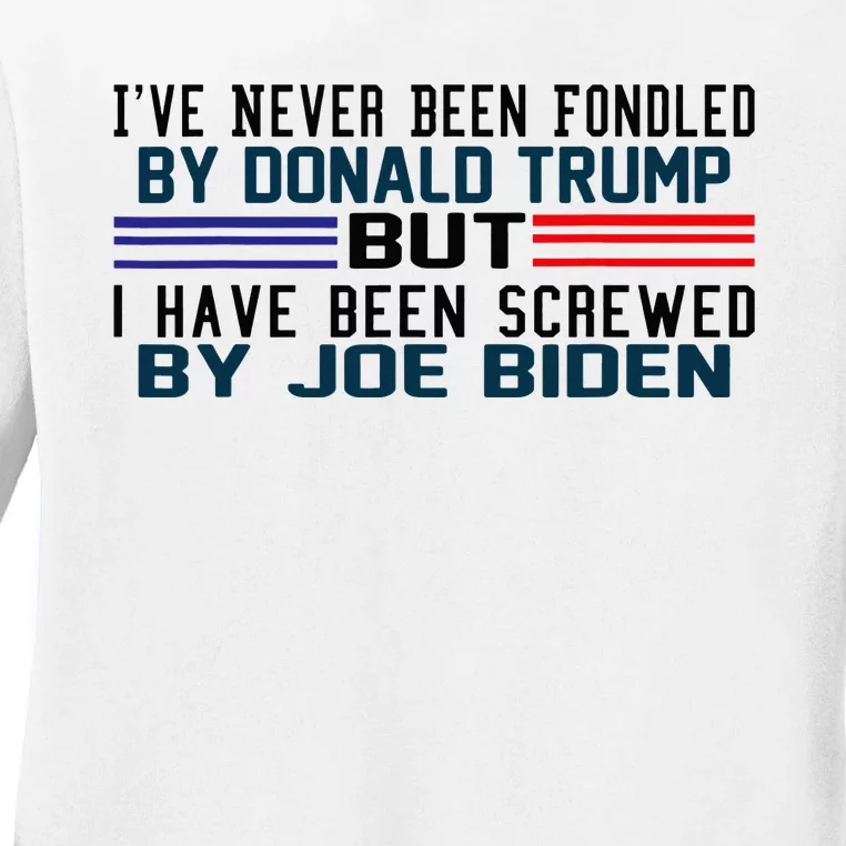 I've Never Been Fondled By Donald Trump But Screwed By Biden Ladies Long Sleeve Shirt