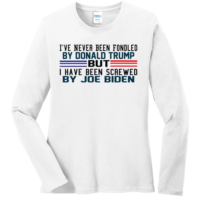 I've Never Been Fondled By Donald Trump But Screwed By Biden Ladies Long Sleeve Shirt