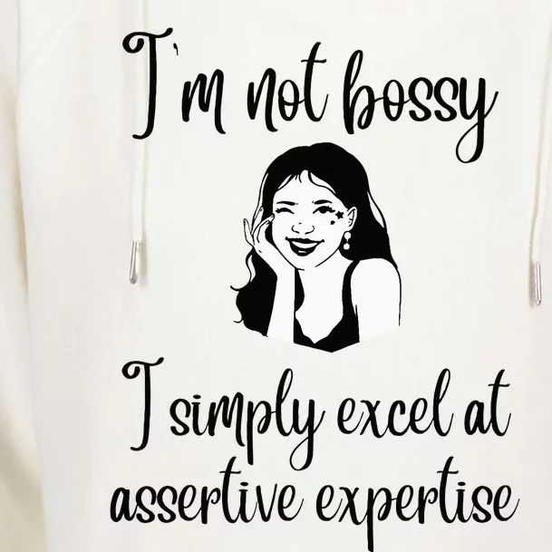 I'm Not Bossy I Simply Excel at Assertive Expertise Womens Funnel Neck Pullover Hood