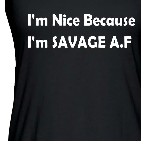 I’M Nice Because I’M Savage Af Ladies Essential Flowy Tank