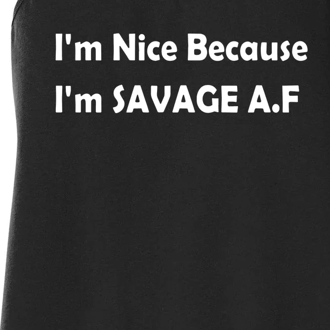 I’M Nice Because I’M Savage Af Women's Racerback Tank