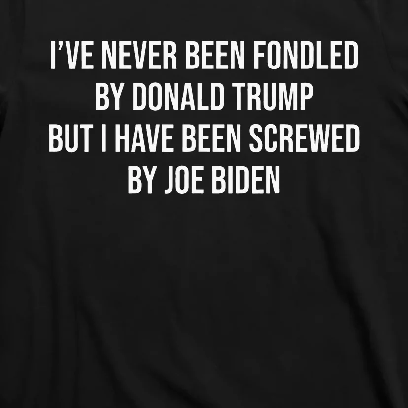 I’ve Never Been Fondled By Donald Trump But T-Shirt