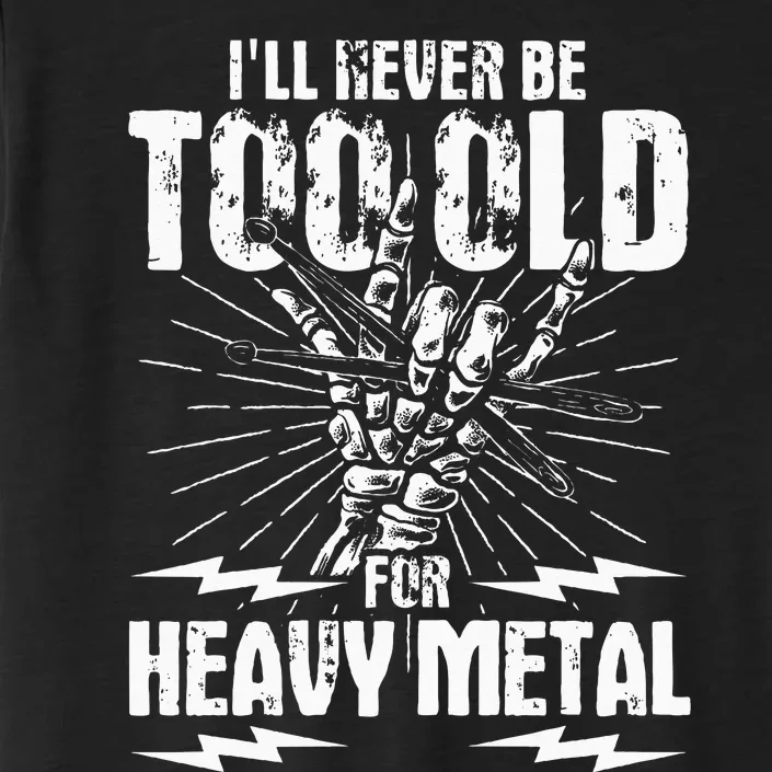 Ill Never Be Too Old For Heavy Metal Heavy Metal Music ChromaSoft Performance T-Shirt