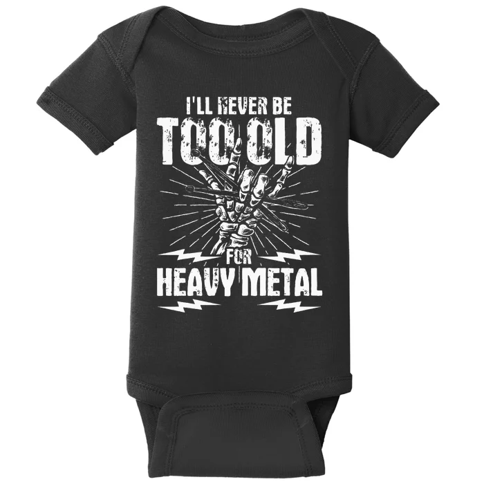 Ill Never Be Too Old For Heavy Metal Heavy Metal Music Baby Bodysuit