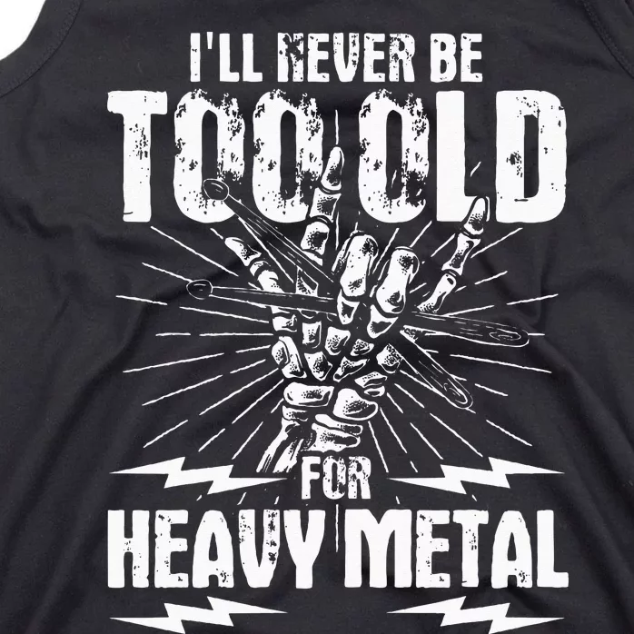 Ill Never Be Too Old For Heavy Metal Heavy Metal Music Tank Top