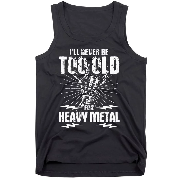 Ill Never Be Too Old For Heavy Metal Heavy Metal Music Tank Top