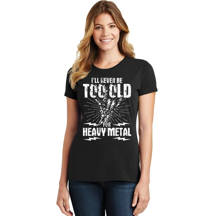 Ill Never Be Too Old For Heavy Metal Heavy Metal Music Women's T-Shirt