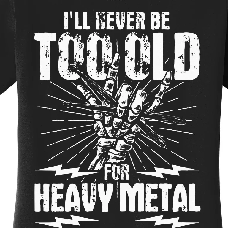 Ill Never Be Too Old For Heavy Metal Heavy Metal Music Women's T-Shirt