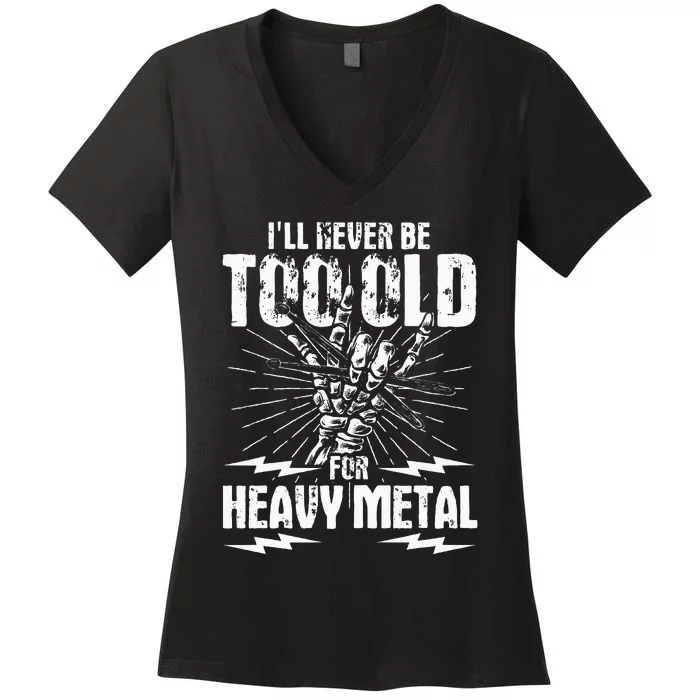 Ill Never Be Too Old For Heavy Metal Heavy Metal Music Women's V-Neck T-Shirt