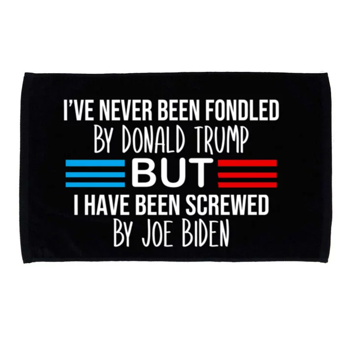 I’ve Never Been Fondled By Donald Trump But Screwed By Biden Microfiber Hand Towel