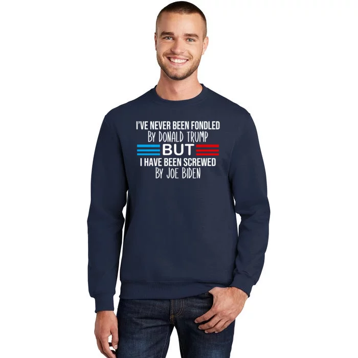 I’ve Never Been Fondled By Donald Trump But Screwed By Biden Sweatshirt