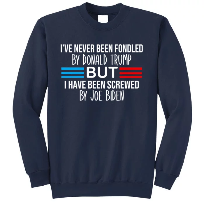 I’ve Never Been Fondled By Donald Trump But Screwed By Biden Sweatshirt