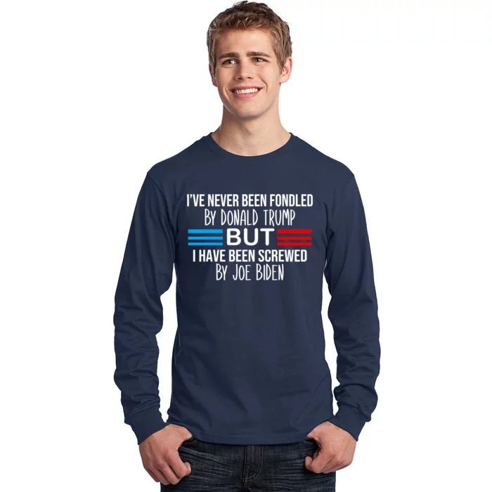 I’ve Never Been Fondled By Donald Trump But Screwed By Biden Tall Long Sleeve T-Shirt