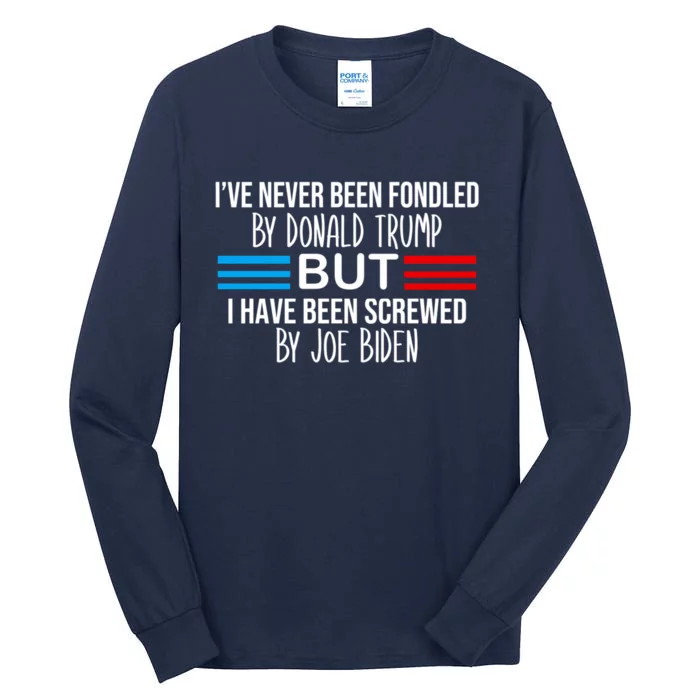 I’ve Never Been Fondled By Donald Trump But Screwed By Biden Tall Long Sleeve T-Shirt